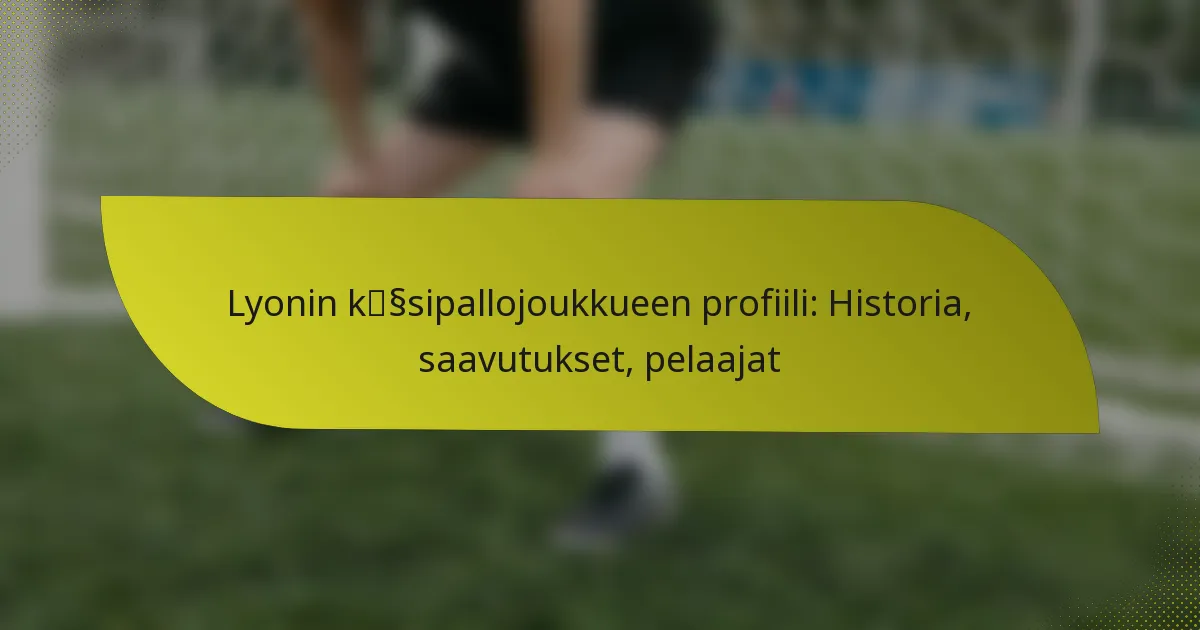 Lyonin käsipallojoukkueen profiili: Historia, saavutukset, pelaajat