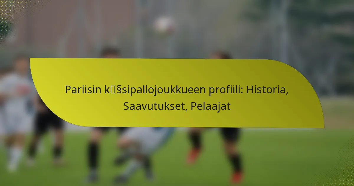 Pariisin käsipallojoukkueen profiili: Historia, Saavutukset, Pelaajat