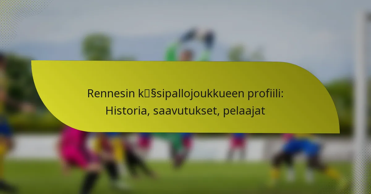 Rennesin käsipallojoukkueen profiili: Historia, saavutukset, pelaajat