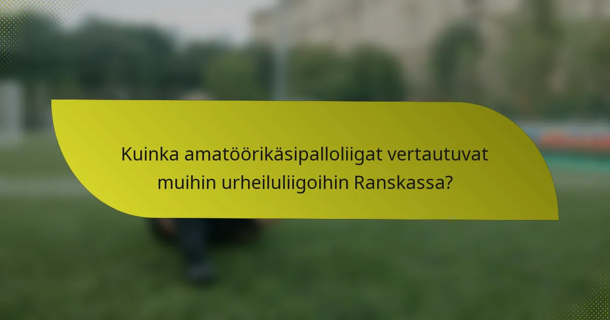 Kuinka amatöörikäsipalloliigat vertautuvat muihin urheiluliigoihin Ranskassa?