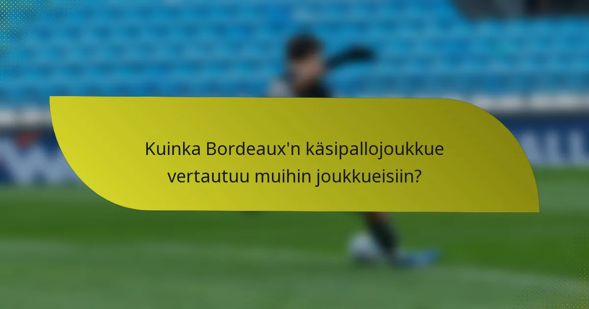 Kuinka Bordeaux'n käsipallojoukkue vertautuu muihin joukkueisiin?
