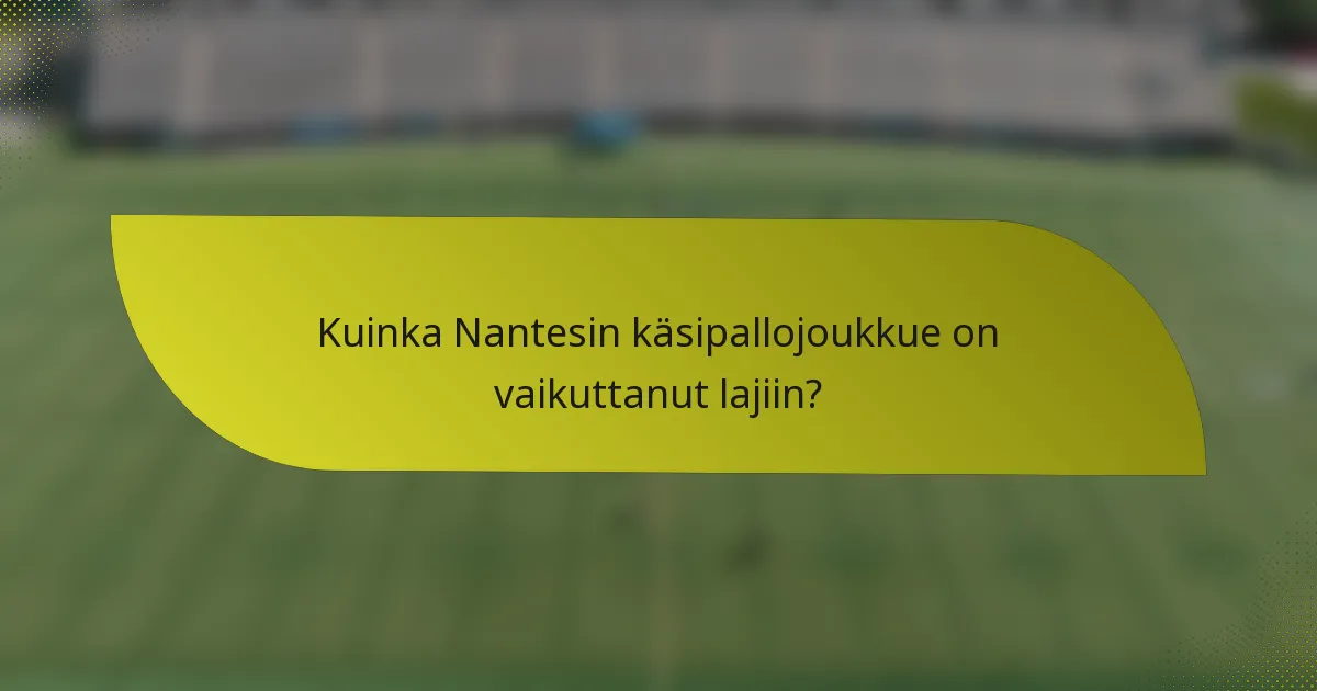 Kuinka Nantesin käsipallojoukkue on vaikuttanut lajiin?