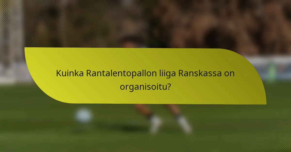 Kuinka Rantalentopallon liiga Ranskassa on organisoitu?