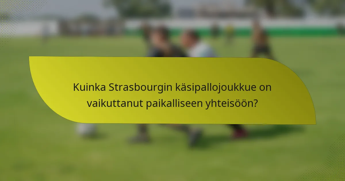 Kuinka Strasbourgin käsipallojoukkue on vaikuttanut paikalliseen yhteisöön?