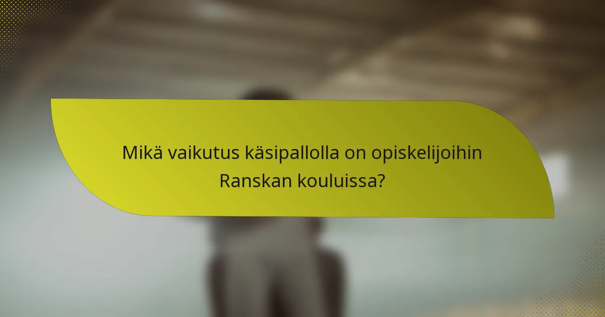 Mikä vaikutus käsipallolla on opiskelijoihin Ranskan kouluissa?