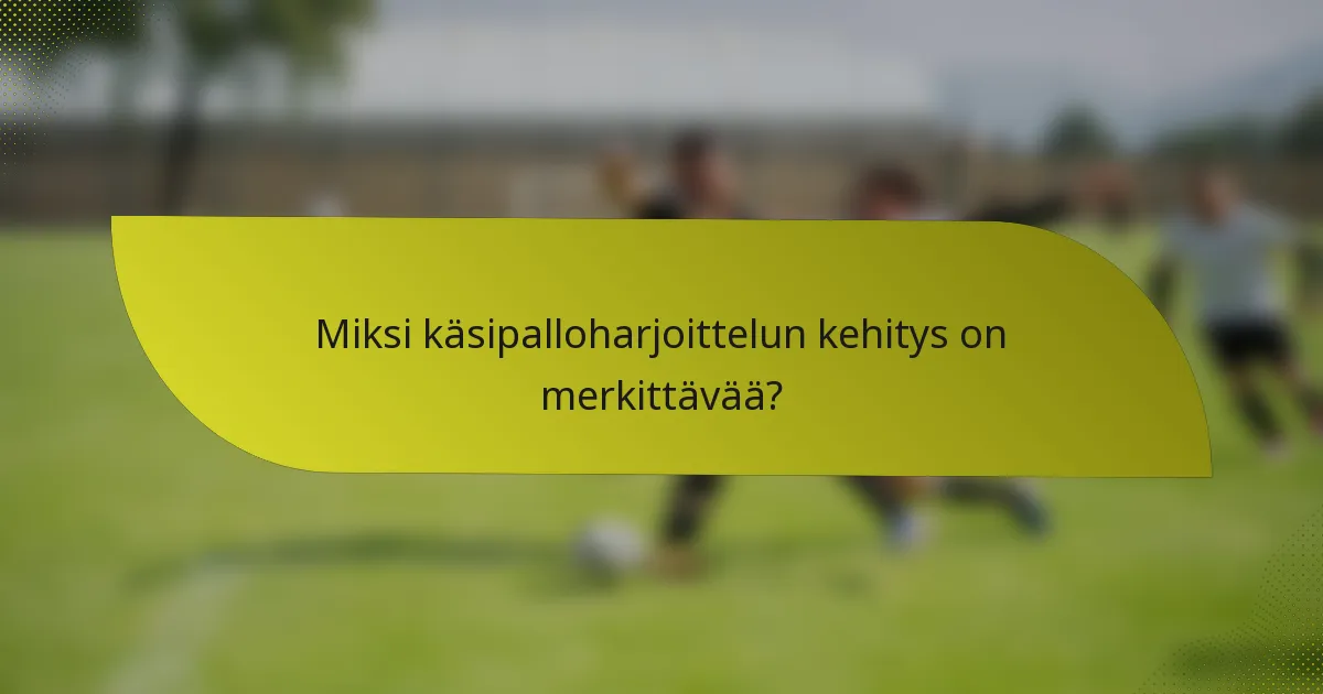Miksi käsipalloharjoittelun kehitys on merkittävää?
