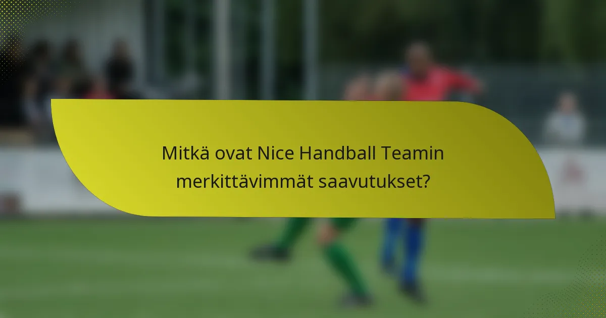 Mitkä ovat Nice Handball Teamin merkittävimmät saavutukset?