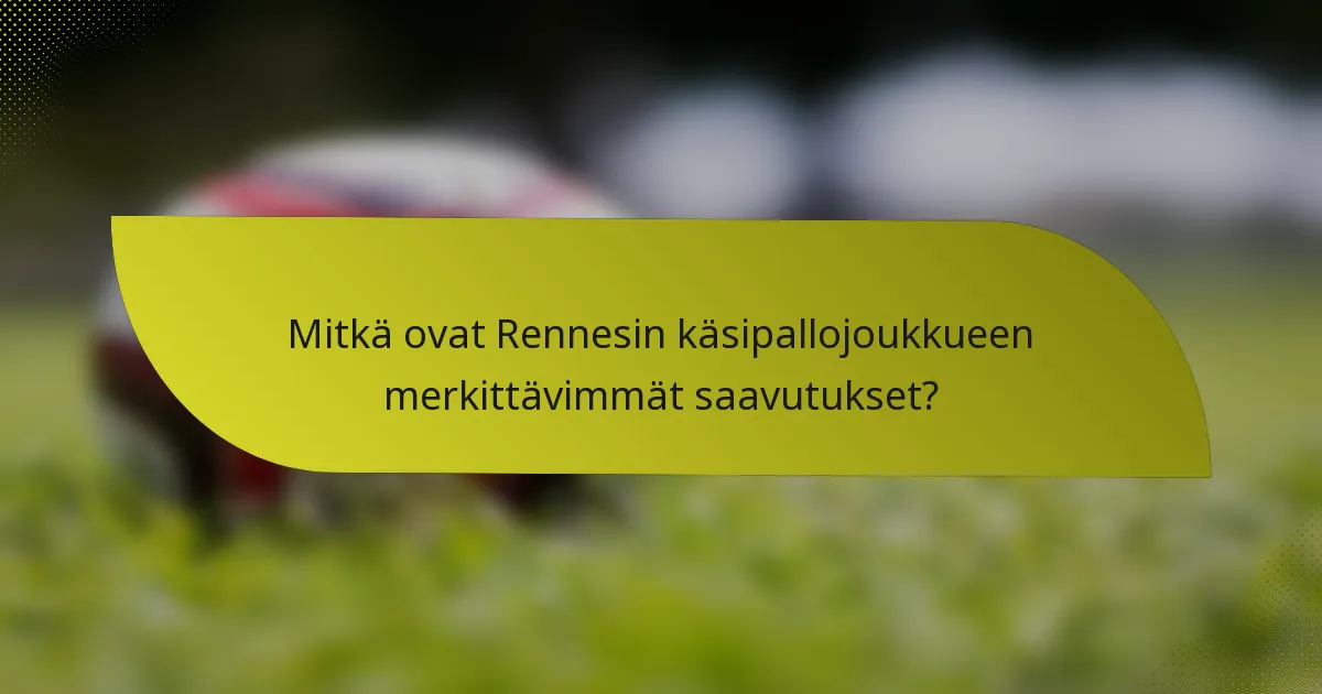 Mitkä ovat Rennesin käsipallojoukkueen merkittävimmät saavutukset?